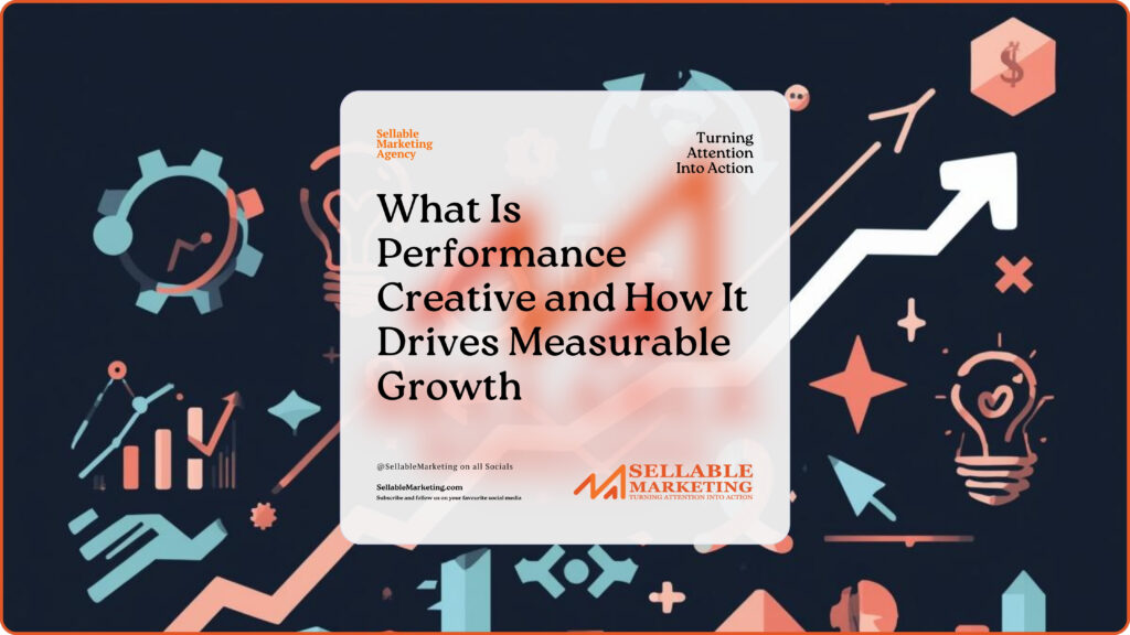 What Is Performance Creative and How It Drives Measurable Growth.-SMA-SellableMarketing-Sales-Marketing -Business Development-Business Growth-Website-Branding-Content-Abuja-Nigeria-UK-US-France