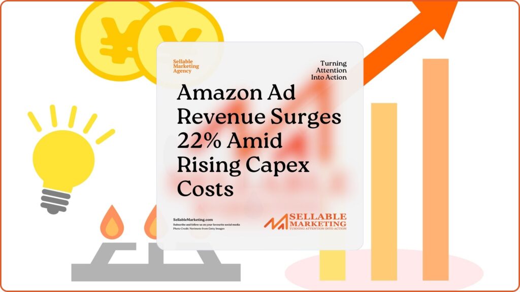 Amazon Ad Revenue Surges 22% Amid Rising Capex Costs - Sellable Marketing-Sales-Marketing -Business Development-Business Growth-Website-Branding-Content