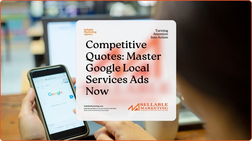 Competitive Quotes Master Google Local Services Ads Now - Sellable Marketing-Sales-Marketing -Business Development-Business Growth-Website-Branding-Content