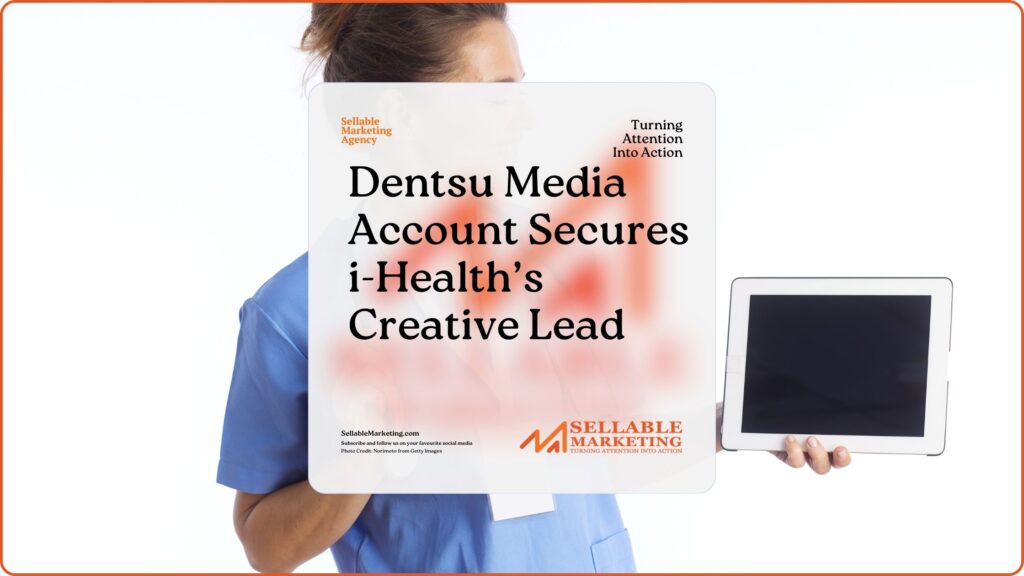 Dentsu Media Account Secures i-Health’s Creative Lead - Sellable Marketing-Sales-Marketing -Business Development-Business Growth-Website-Branding-Content