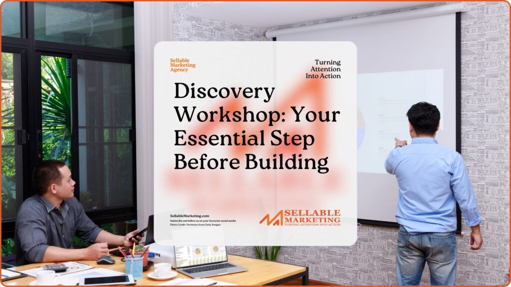 Discovery Workshop Your Essential Step Before Building - Sellable Marketing-Sales-Marketing -Business Development-Business Growth-Website-Branding-Content
