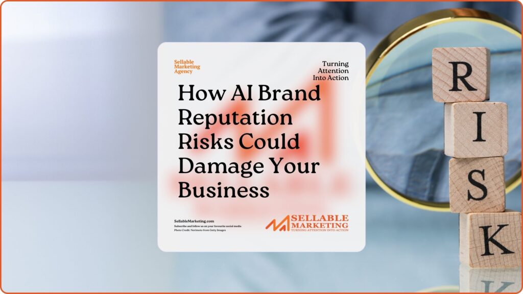 How AI Brand Reputation Risks Could Damage Your Business - Sellable Marketing-Sales-Marketing -Business Development-Business Growth-Website-Branding-Conten (1)