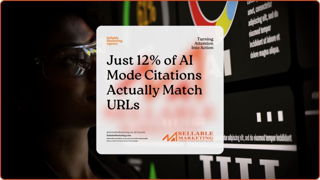 Just 12% of AI Mode Citations Actually Match URLs - Sellable Marketing-Sales-Marketing -Business Development-Business Growth-Website-Branding-Content