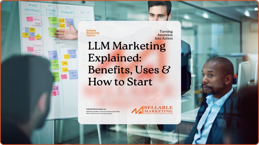 LLM Marketing Explained Benefits, Uses & How to Start - Sellable Marketing-Sales-Marketing -Business Development-Business Growth-Website-Branding-Content