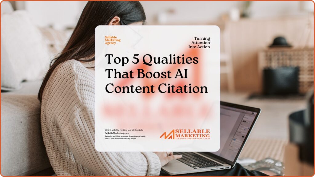 Top 5 Qualities That Boost AI Content Citation - Sellable Marketing-Sales-Marketing -Business Development-Business Growth-Website-Branding-Content