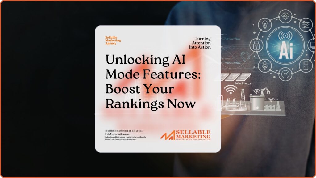 Unlocking AI Mode Features Boost Your Rankings Now - Sellable Marketing-Sales-Marketing -Business Development-Business Growth-Website-Branding-Content