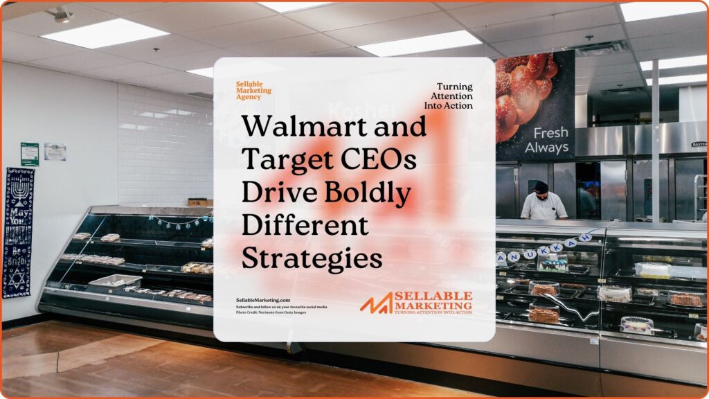 Walmart and Target CEOs Drive Boldly Different Strategies - Sellable Marketing-Sales-Marketing -Business Development-Business Growth-Website-Branding-Content